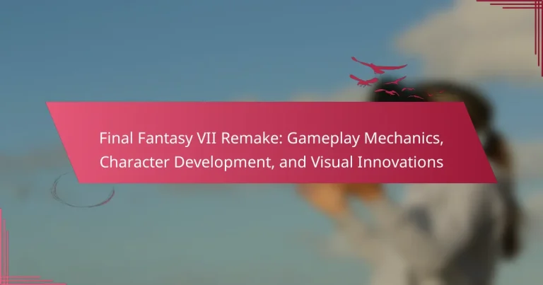 Final Fantasy VII Remake: Gameplay Mechanics, Character Development, and Visual Innovations
