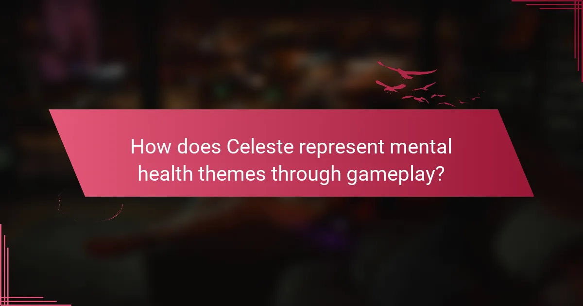 How does Celeste represent mental health themes through gameplay?