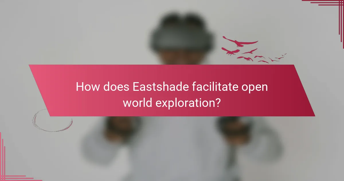 How does Eastshade facilitate open world exploration?