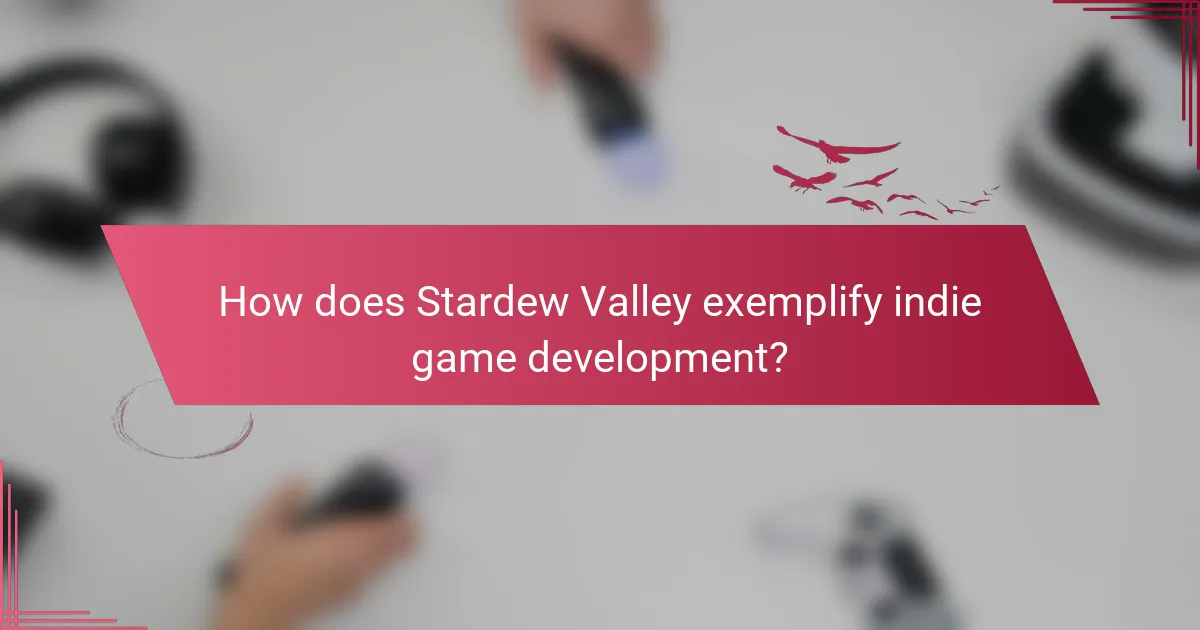 How does Stardew Valley exemplify indie game development?