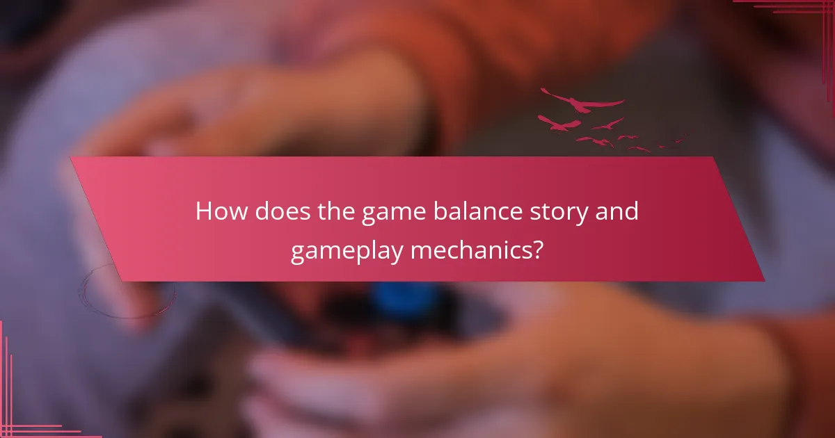 How does the game balance story and gameplay mechanics?