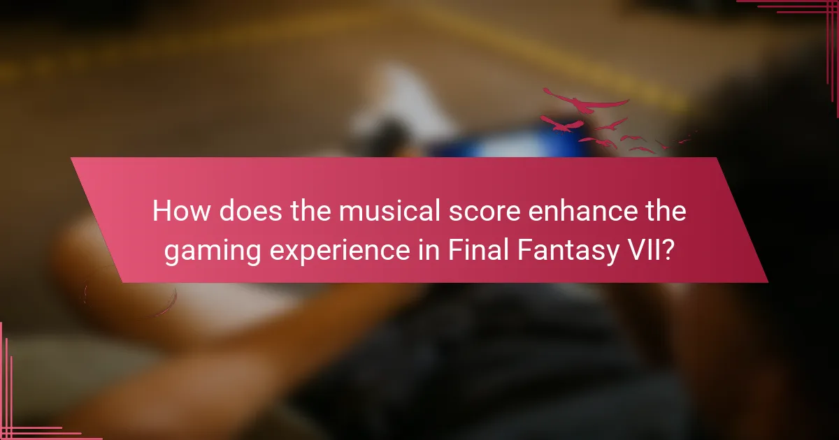 How does the musical score enhance the gaming experience in Final Fantasy VII?