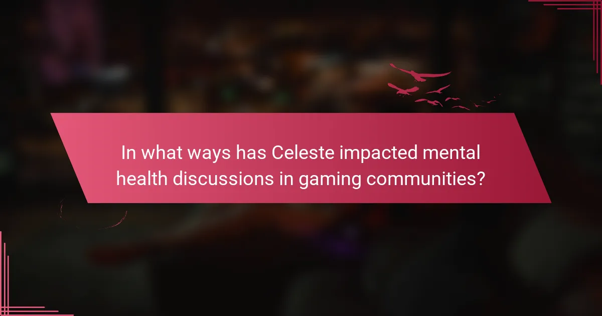 In what ways has Celeste impacted mental health discussions in gaming communities?