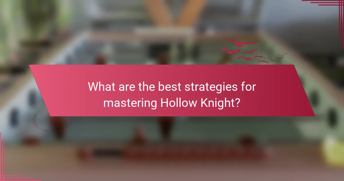 What are the best strategies for mastering Hollow Knight?