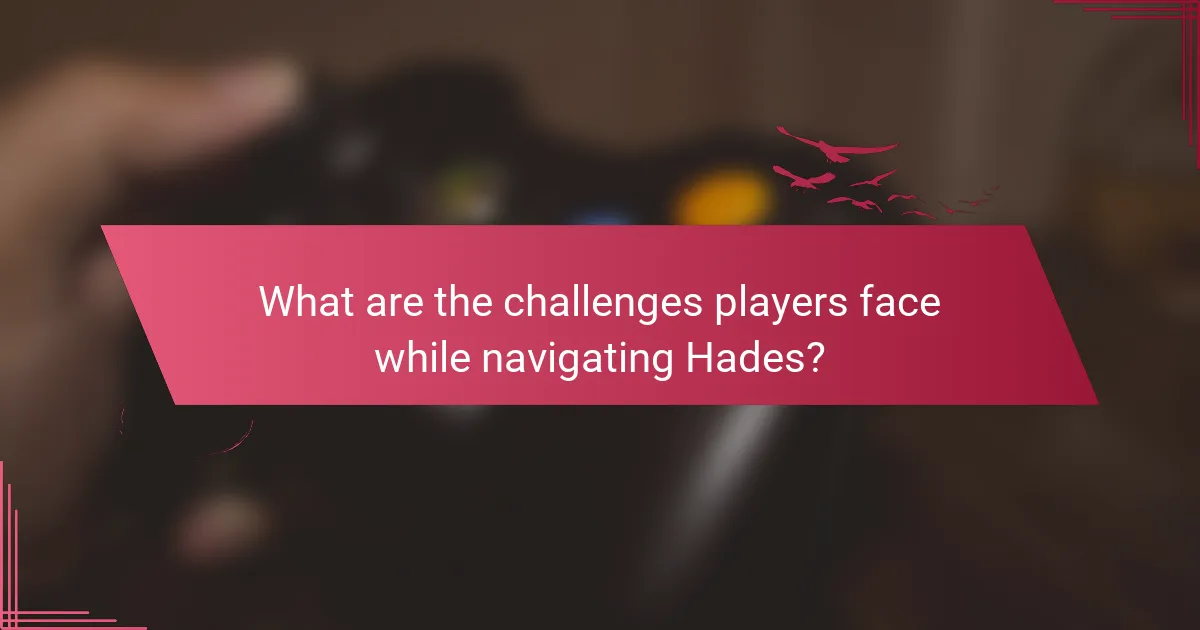 What are the challenges players face while navigating Hades?