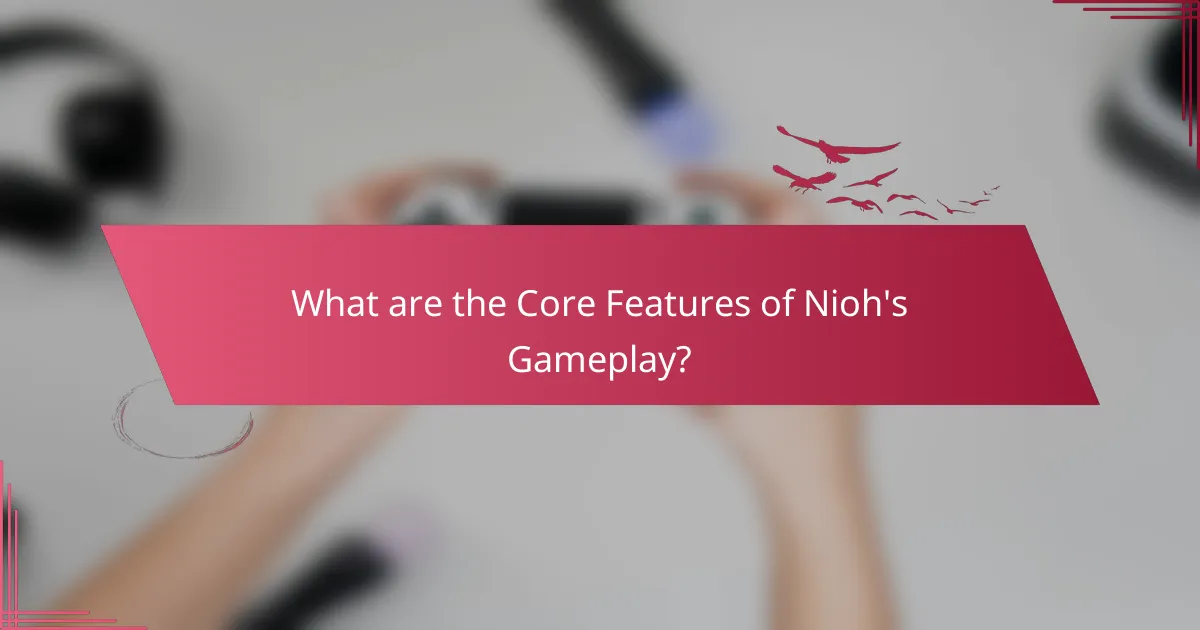 What are the Core Features of Nioh's Gameplay?