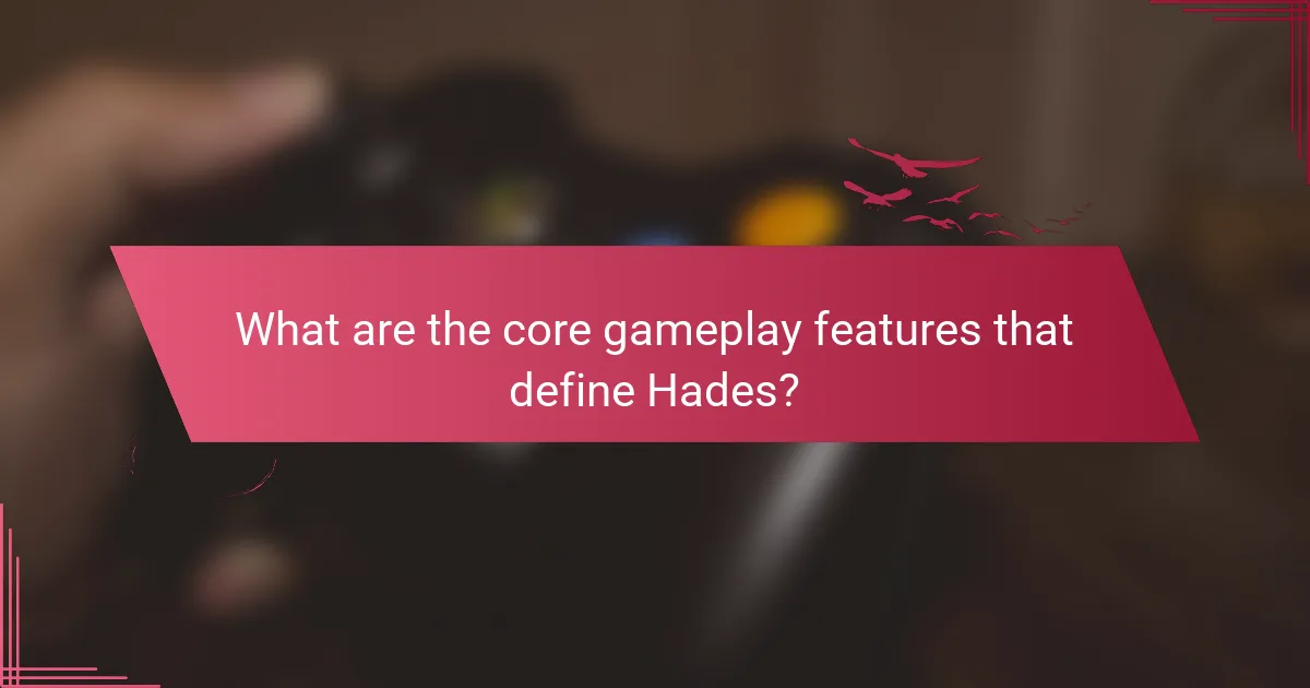 What are the core gameplay features that define Hades?