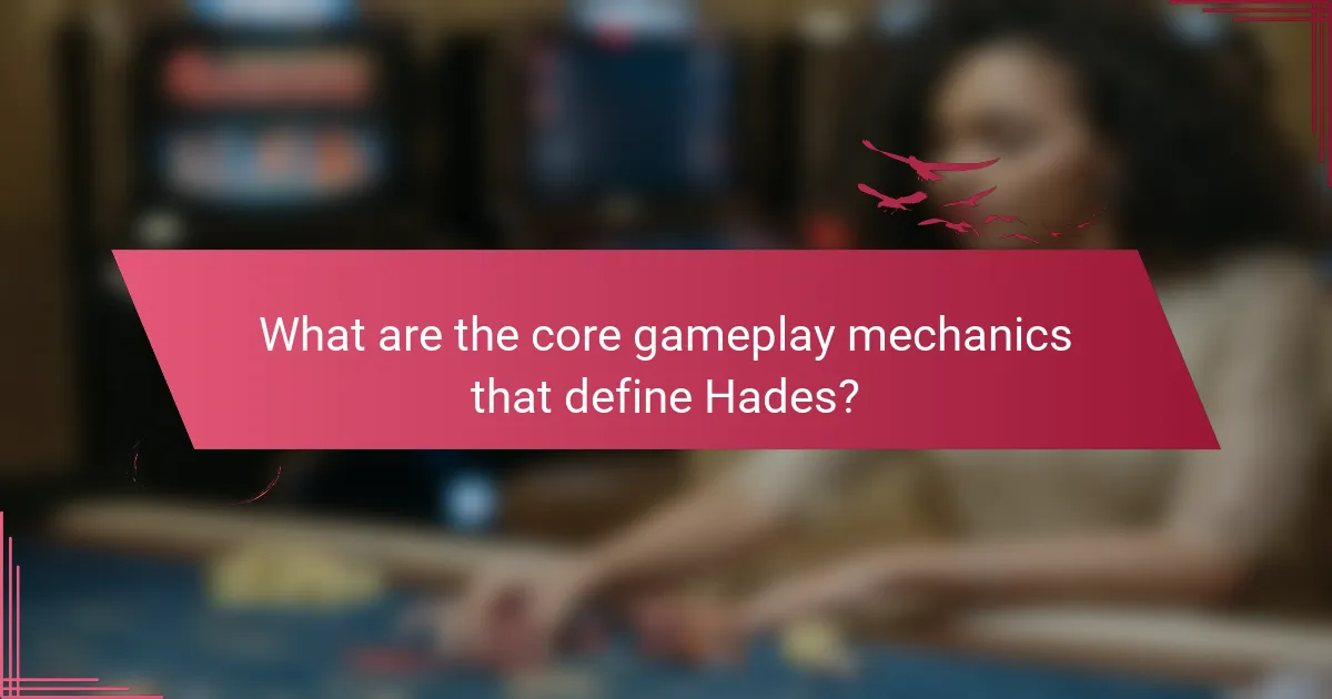 What are the core gameplay mechanics that define Hades?