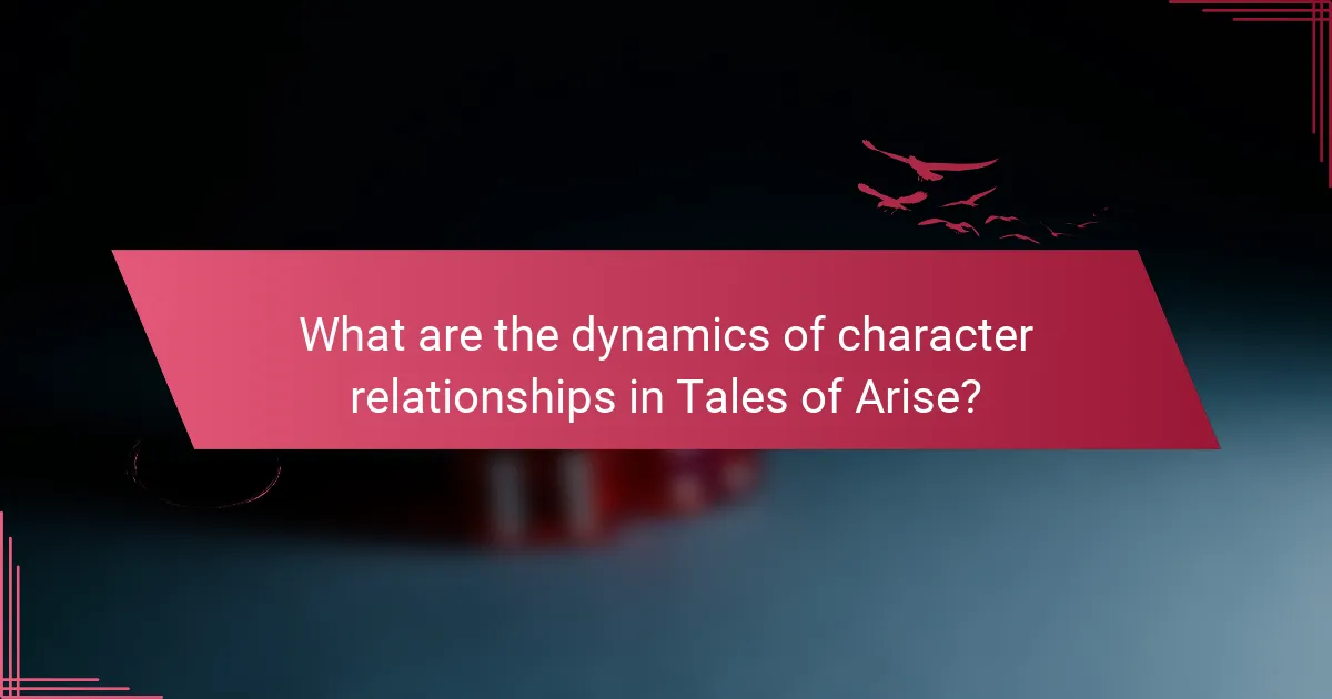 What are the dynamics of character relationships in Tales of Arise?