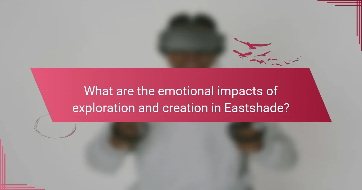 What are the emotional impacts of exploration and creation in Eastshade?