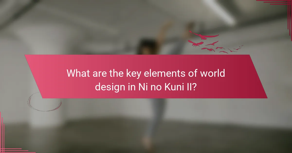 What are the key elements of world design in Ni no Kuni II?