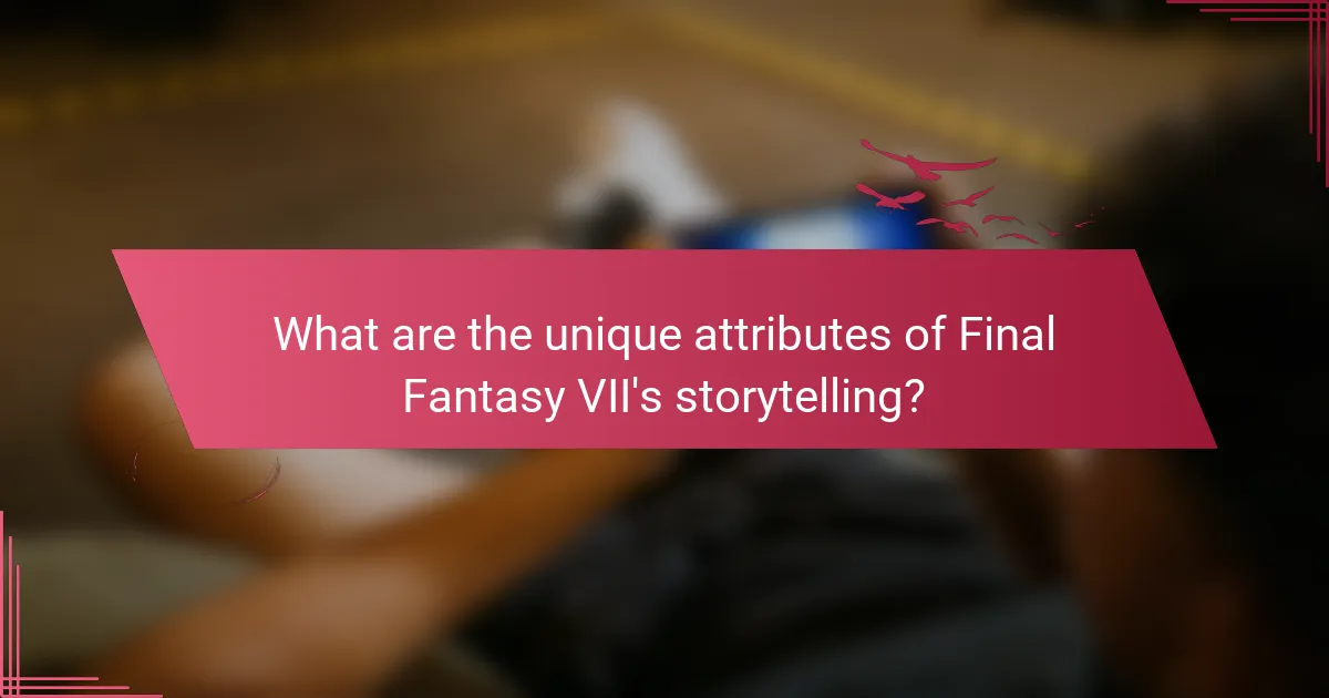 What are the unique attributes of Final Fantasy VII's storytelling?