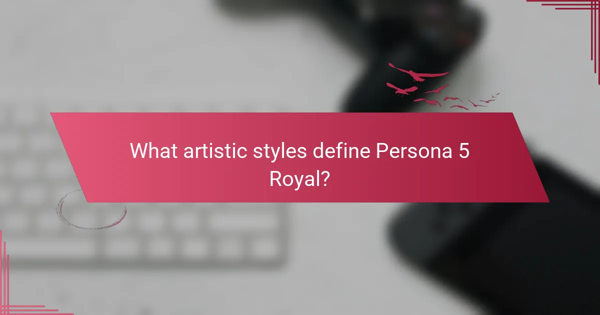 What artistic styles define Persona 5 Royal?