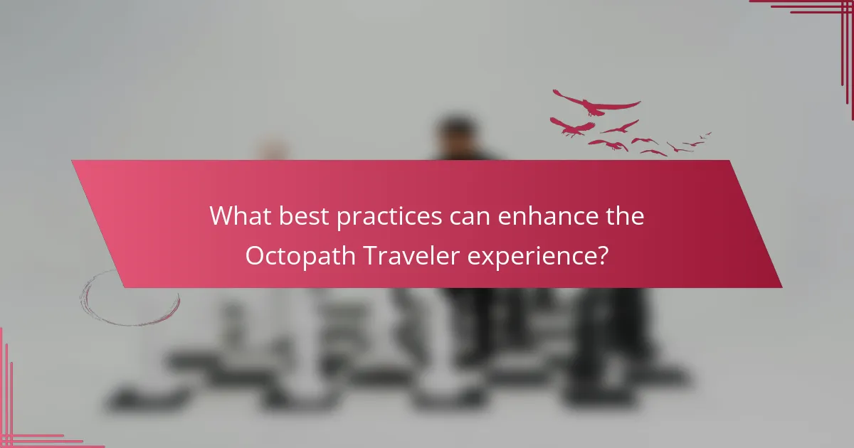 What best practices can enhance the Octopath Traveler experience?
