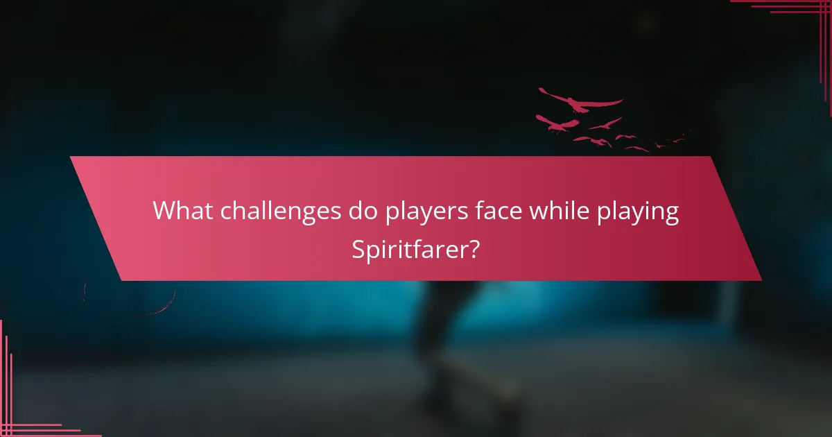 What challenges do players face while playing Spiritfarer?