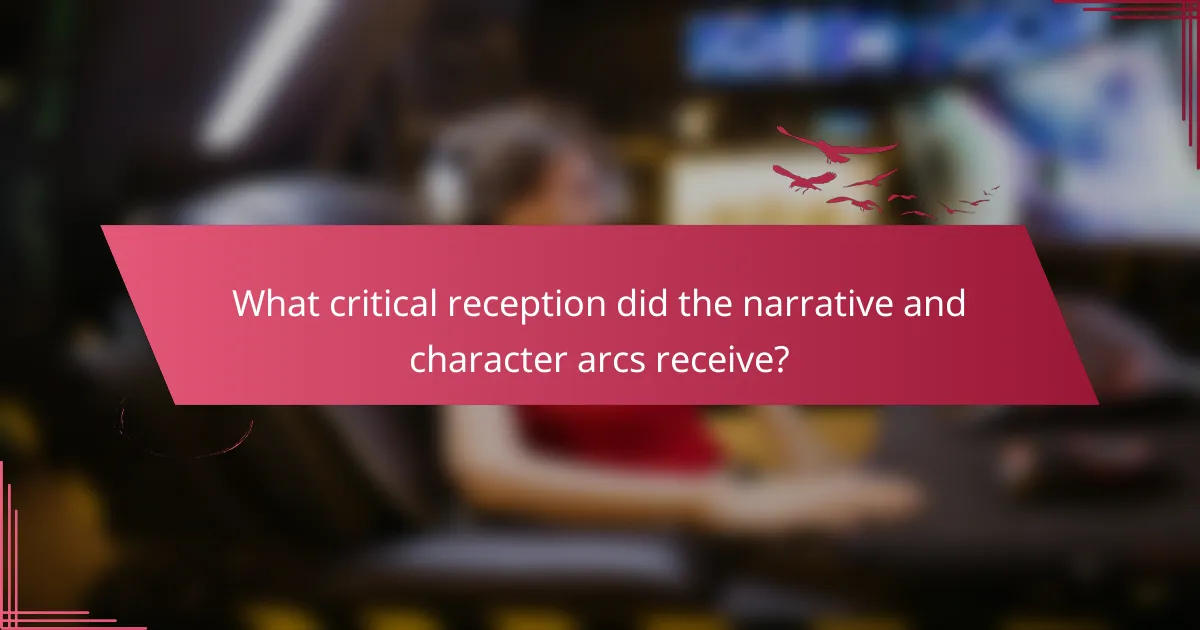 What critical reception did the narrative and character arcs receive?
