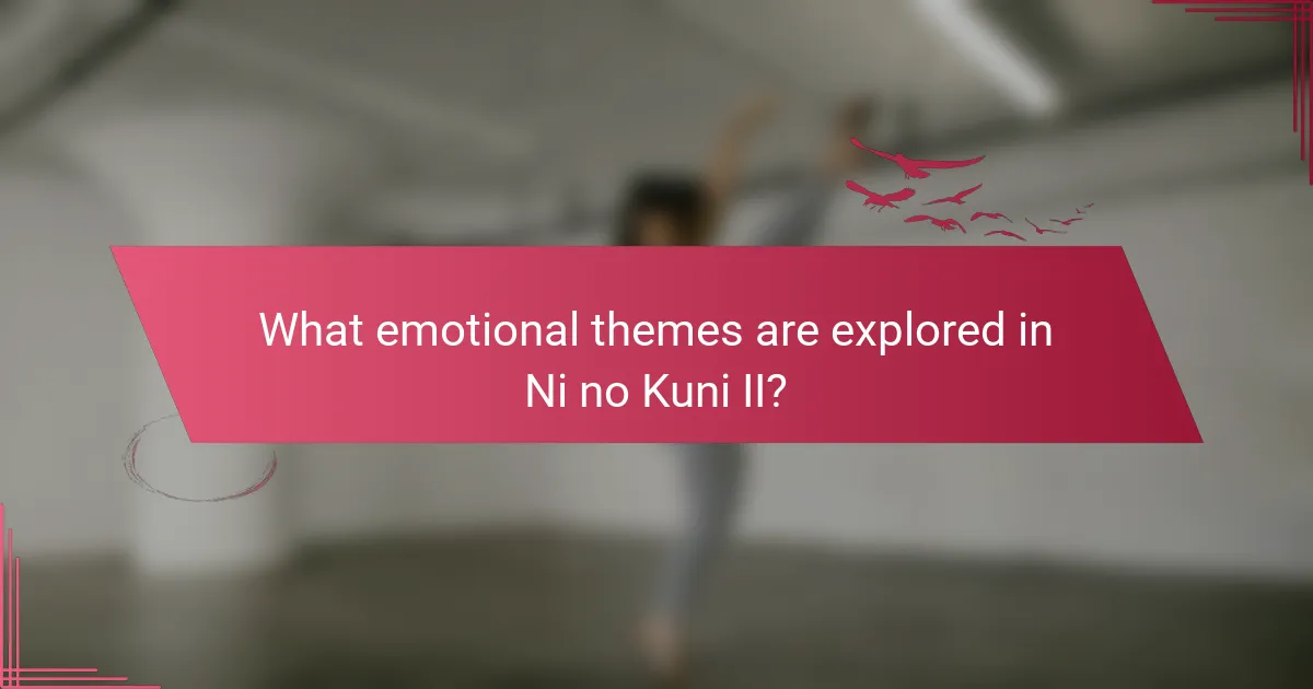 What emotional themes are explored in Ni no Kuni II?