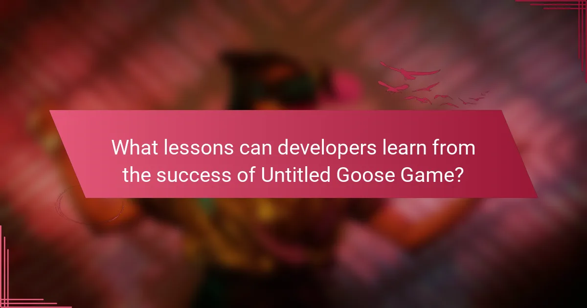 What lessons can developers learn from the success of Untitled Goose Game?