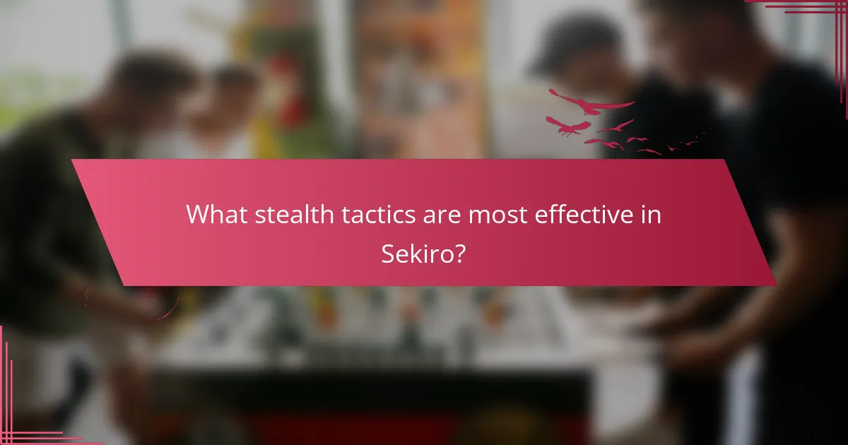 What stealth tactics are most effective in Sekiro?