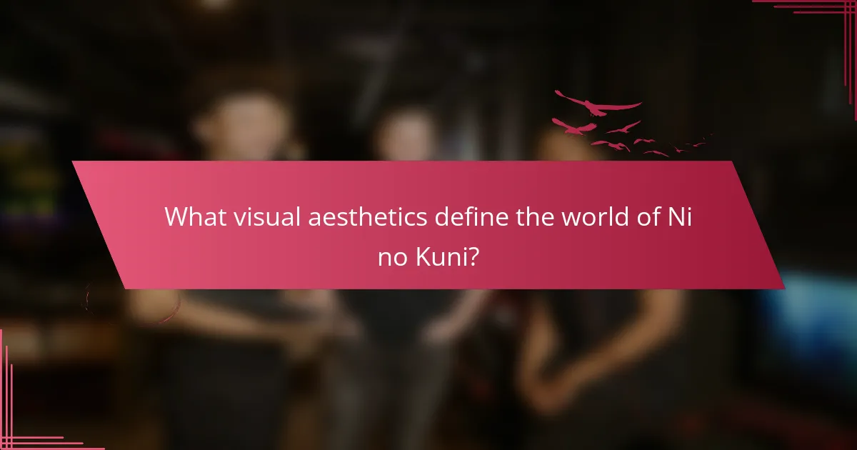What visual aesthetics define the world of Ni no Kuni?