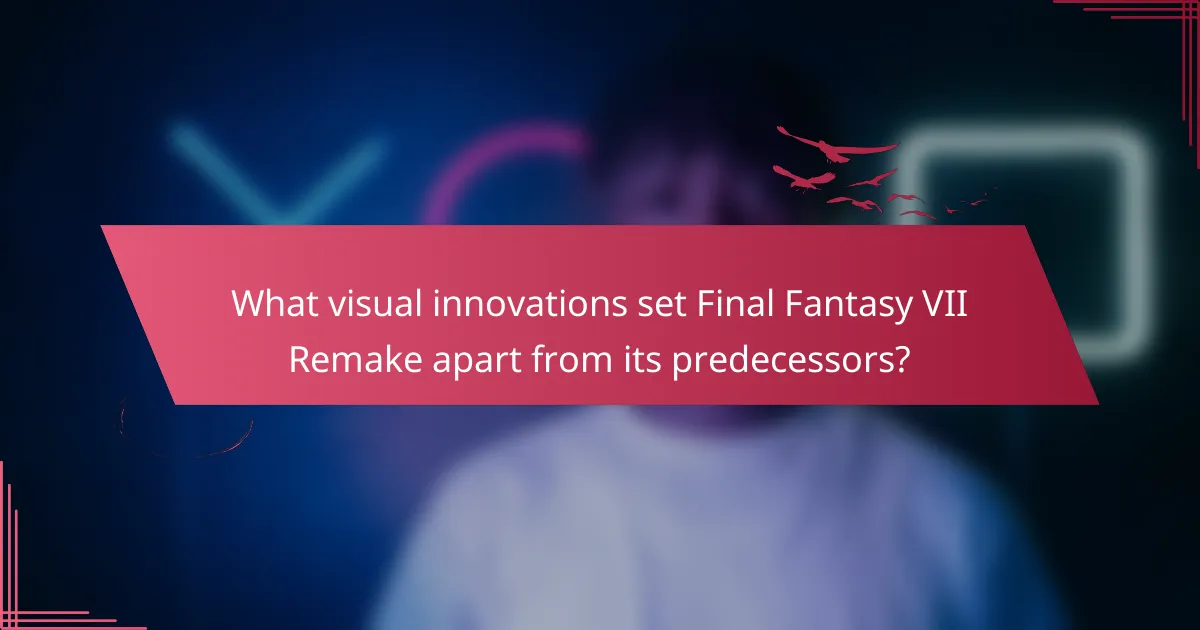 What visual innovations set Final Fantasy VII Remake apart from its predecessors?