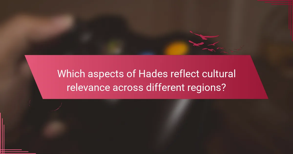 Which aspects of Hades reflect cultural relevance across different regions?