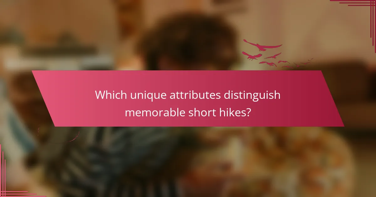 Which unique attributes distinguish memorable short hikes?