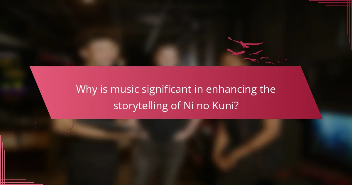 Why is music significant in enhancing the storytelling of Ni no Kuni?